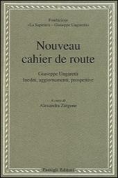 Nouveau cahier de route. Giuseppe Ungaretti. Inediti, aggiornamenti, prospettive
