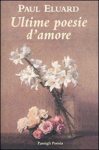 Ultime poesie d'amore. Testo francese a fronte - Paul Éluard - Libro Passigli 2001, Passigli poesia | Libraccio.it