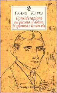 Considerazioni sul peccato, il dolore, la speranza e la vera via. Testo tedesco a fronte - Franz Kafka - Libro Passigli 2001, Le occasioni | Libraccio.it