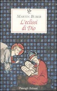 L' eclissi di Dio. Considerazioni sul rapporto tra religione e filosofia - Martin Buber - Libro Passigli 2001, Le occasioni | Libraccio.it