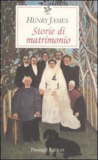 Storie di matrimonio - Henry James - Libro Passigli 2001, Le occasioni | Libraccio.it