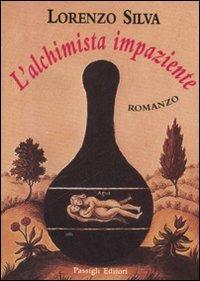 L' alchimista impaziente - Lorenzo Silva - Libro Passigli 2001, Passigli narrativa | Libraccio.it