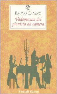 Vademecum del pianista da camera - Bruno Canino - Libro Passigli 1997, Le occasioni | Libraccio.it