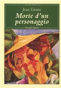 Morte d'un personaggio. Nuova ediz. - Jean Giono - Libro Passigli 2001, Grande biblioteca | Libraccio.it
