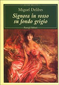 Signora in rosso su fondo grigio - Miguel Delibes - Libro Passigli 2001, Grande biblioteca | Libraccio.it