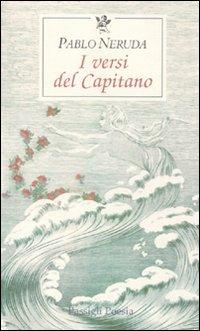 I versi del Capitano. Testo spagnolo a fronte - Pablo Neruda - Libro Passigli 2001, Le occasioni | Libraccio.it