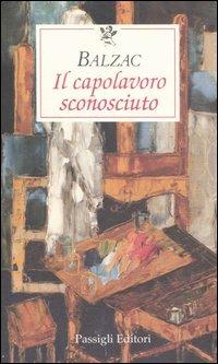 Il capolavoro sconosciuto - Honoré de Balzac - Libro Passigli 2001, Le occasioni | Libraccio.it