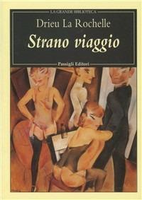 Strano viaggio - Pierre Drieu La Rochelle - Libro Passigli 2001, Grande biblioteca | Libraccio.it