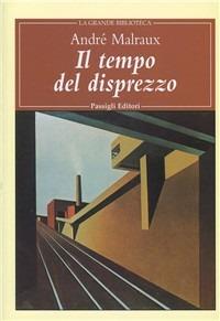 Il tempo del disprezzo - André Malraux - Libro Passigli 2001, Grande biblioteca | Libraccio.it