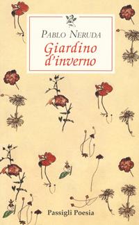 Giardino d'inverno. Testo spagnolo a fronte - Pablo Neruda - Libro Passigli 2001, Le occasioni | Libraccio.it