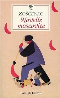 Novelle moscovite - Michail Zoscenko - Libro Passigli 2003, Grande biblioteca | Libraccio.it