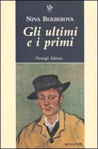 Gli ultimi e i primi - Nina Berberova - Libro Passigli 2002, Passigli narrativa | Libraccio.it