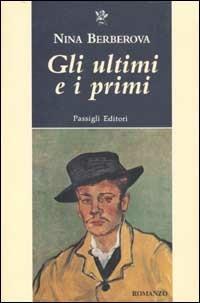 Gli ultimi e i primi - Nina Berberova - Libro Passigli 2002, Passigli narrativa | Libraccio.it