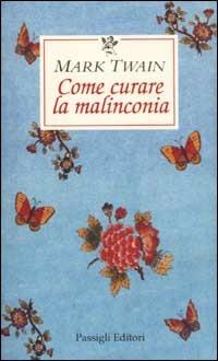 Come curare la malinconia - Mark Twain - Libro Passigli 2002, Le occasioni | Libraccio.it