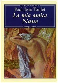 La mia amica Nane - Paul-Jean Toulet - Libro Passigli 2003, Grande biblioteca | Libraccio.it