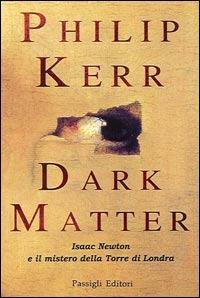 Dark matter - Philip Kerr - Libro Passigli 2002, Passigli narrativa | Libraccio.it