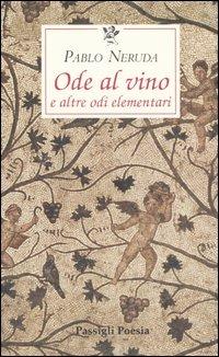Ode al vino e altre odi elementari. Testo spagnolo a fronte - Pablo Neruda - Libro Passigli 2002, Le occasioni | Libraccio.it