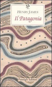 Il patagonia - Henry James - Libro Passigli 2003, Le occasioni | Libraccio.it