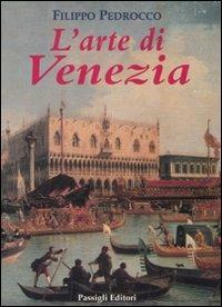L' arte di Venezia - Filippo Pedrocco - Libro Passigli 2002 | Libraccio.it