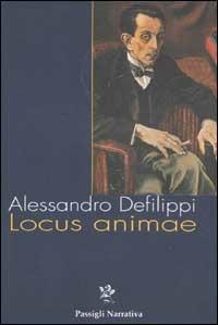 Locus animae - Alessandro Defilippi - Libro Passigli 2003, Passigli narrativa | Libraccio.it