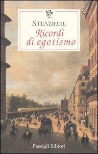 Ricordi di egotismo - Stendhal - Libro Passigli 2003, Le occasioni | Libraccio.it