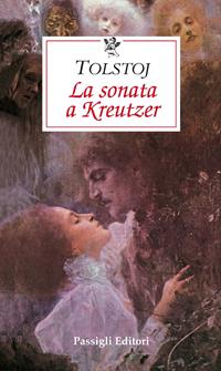 La sonata a Kreutzer - Lev Tolstoj - Libro Passigli 2003, Le occasioni | Libraccio.it