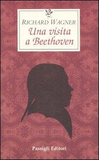 Una visita a Beethoven - W. Richard Wagner - Libro Passigli 2003, Le occasioni | Libraccio.it