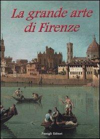 La grande arte di Firenze. Musei e monumenti - Anna Mazzanti - Libro Passigli 2003, Il piacere e i giorni | Libraccio.it