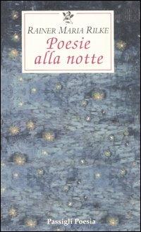 Poesie alla notte. Testo tedesco a fronte - Rainer Maria Rilke - Libro Passigli 1999, Le occasioni | Libraccio.it
