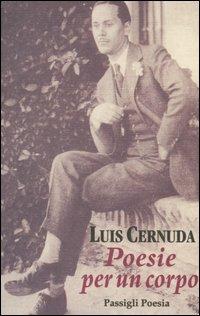 Poesie per un corpo. Testo spagnolo a fronte - Luis Cernuda - Libro Passigli 2003, Passigli poesia | Libraccio.it