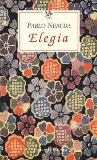 Elegia. Testo spagnolo a fronte - Pablo Neruda - Libro Passigli 2004, Le occasioni | Libraccio.it