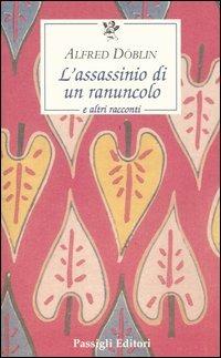L'assassinio di un ranuncolo e altri racconti - Alfred Döblin - Libro Passigli 2004, Le occasioni | Libraccio.it