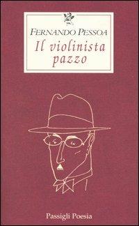 Il violinista pazzo - Fernando Pessoa - Libro Passigli 2004, Le occasioni | Libraccio.it