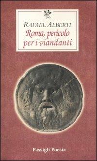 Roma, pericolo per i viandanti. Testo spagnolo a fronte - Rafael Alberti - Libro Passigli 2004, Passigli poesia | Libraccio.it