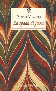 La spada di fuoco. Testo spagnolo a fronte - Pablo Neruda - Libro Passigli 2004, Le occasioni | Libraccio.it