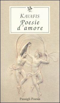 Poesie d'amore. Testo greco a fronte - Konstantinos Kavafis - Libro Passigli 2004, Le occasioni | Libraccio.it