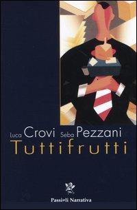 Tuttifrutti. Rock thriller in salsa olandese - Luca Crovi, Seba Pezzani - Libro Passigli 2004, Le maschere del mistero | Libraccio.it