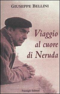 Viaggio al cuore di Neruda - Giuseppe Bellini - Libro Passigli 2004 | Libraccio.it