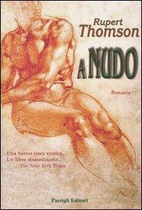 A nudo - Rupert Thomson - Libro Passigli 2004, Passigli narrativa | Libraccio.it