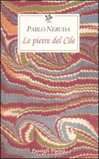 Le pietre del Cile. Testo spagnolo a fronte - Pablo Neruda - Libro Passigli 2004, Le occasioni | Libraccio.it