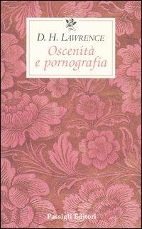 Oscenità e pornografia - D. H. Lawrence - Libro Passigli 2004, Le occasioni | Libraccio.it