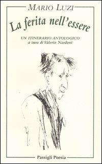 La ferita nell'essere. Un itinerario antologico - Mario Luzi - Libro Passigli 2004, Passigli poesia | Libraccio.it