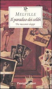 Il paradiso dei celibi. Tre racconti doppi - Herman Melville - Libro Passigli 2005, Le occasioni | Libraccio.it
