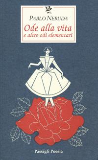 Ode alla vita e altre odi elementari. Testo spagnolo a fronte - Pablo Neruda - Libro Passigli 2004, Passigli poesia | Libraccio.it