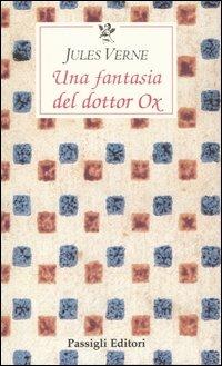 Una fantasia del dottor Ox - Jules Verne - Libro Passigli 2005, Le occasioni | Libraccio.it