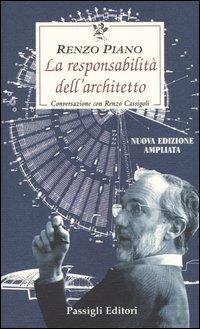 La responsabilità dell'architetto. Conversazione con Renzo Cassigoli - Renzo Piano, Renzo Cassigoli - Libro Passigli 2004, Le occasioni | Libraccio.it