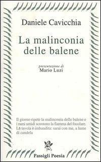 La malinconia delle balene - Daniele Cavicchia - Libro Passigli 2005, Passigli poesia | Libraccio.it