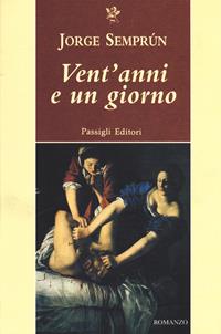 Vent'anni e un giorno - Jorge Semprún - Libro Passigli 2005, Passigli narrativa | Libraccio.it