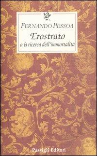 Erostrato o la ricerca dell'immortalità - Fernando Pessoa - Libro Passigli 2006, Le occasioni | Libraccio.it
