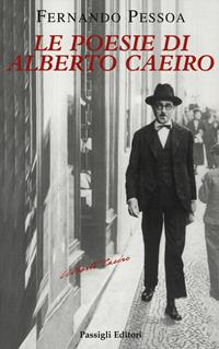 Le poesie di Alberto Caeiro. Testo portoghese a fronte - Fernando Pessoa - Libro Passigli 2005, Passigli poesia | Libraccio.it
